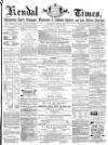 Kendal Mercury Saturday 14 April 1866 Page 1
