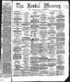 Kendal Mercury Saturday 23 April 1870 Page 1