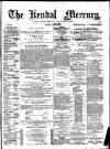 Kendal Mercury Friday 13 June 1879 Page 1