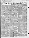 Dublin Evening Mail Wednesday 15 February 1843 Page 1