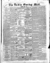 Dublin Evening Mail Wednesday 07 April 1847 Page 1
