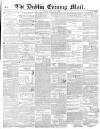 Dublin Evening Mail Friday 29 March 1850 Page 1
