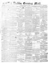 Dublin Evening Mail Monday 16 December 1850 Page 1