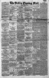 Dublin Evening Mail Saturday 29 March 1862 Page 1