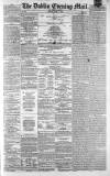 Dublin Evening Mail Tuesday 07 April 1863 Page 1