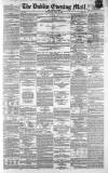 Dublin Evening Mail Wednesday 08 April 1863 Page 1
