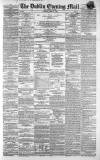 Dublin Evening Mail Saturday 11 April 1863 Page 1