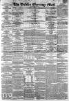 Dublin Evening Mail Friday 13 March 1868 Page 1