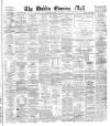Dublin Evening Mail Tuesday 16 April 1878 Page 1