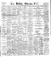 Dublin Evening Mail Wednesday 24 April 1878 Page 1