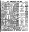 Dublin Evening Mail Tuesday 01 April 1879 Page 1