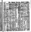 Dublin Evening Mail Saturday 01 May 1880 Page 1