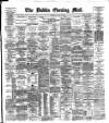 Dublin Evening Mail Wednesday 24 July 1889 Page 1