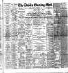 Dublin Evening Mail Saturday 09 December 1893 Page 1