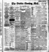 Dublin Evening Mail Tuesday 19 December 1899 Page 1