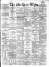 Northern Whig Monday 07 May 1860 Page 1