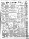 Northern Whig Saturday 07 March 1863 Page 1