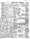Northern Whig Saturday 03 December 1864 Page 1