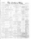 Northern Whig Tuesday 01 August 1865 Page 1