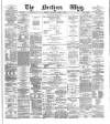 Northern Whig Thursday 07 March 1872 Page 1