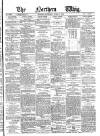 Northern Whig Saturday 09 April 1881 Page 1