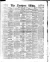 Northern Whig Saturday 01 April 1882 Page 1