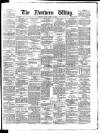 Northern Whig Friday 14 April 1882 Page 1