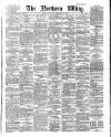 Northern Whig Saturday 09 September 1882 Page 1