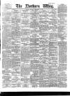 Northern Whig Saturday 16 September 1882 Page 1