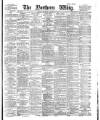 Northern Whig Thursday 11 January 1883 Page 1