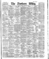 Northern Whig Thursday 22 February 1883 Page 1
