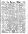 Northern Whig Tuesday 22 May 1883 Page 1