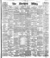 Northern Whig Friday 01 June 1883 Page 1