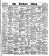 Northern Whig Wednesday 08 August 1883 Page 1