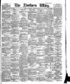 Northern Whig Saturday 12 January 1884 Page 1