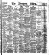 Northern Whig Saturday 21 March 1885 Page 1
