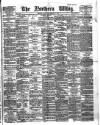 Northern Whig Saturday 27 March 1886 Page 1