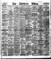 Northern Whig Friday 02 April 1886 Page 1