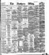 Northern Whig Saturday 29 October 1887 Page 1