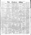 Northern Whig Monday 09 February 1891 Page 1