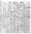 Northern Whig Friday 20 February 1891 Page 1