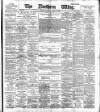 Northern Whig Wednesday 16 August 1893 Page 1