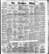 Northern Whig Saturday 26 August 1893 Page 1