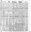 Northern Whig Thursday 05 April 1894 Page 1