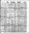Northern Whig Saturday 26 May 1894 Page 1