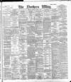 Northern Whig Saturday 04 August 1894 Page 1