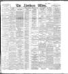 Northern Whig Tuesday 23 February 1897 Page 1