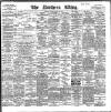 Northern Whig Saturday 10 April 1897 Page 1