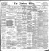 Northern Whig Thursday 06 July 1899 Page 1