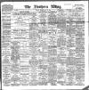 Northern Whig Thursday 27 July 1899 Page 1